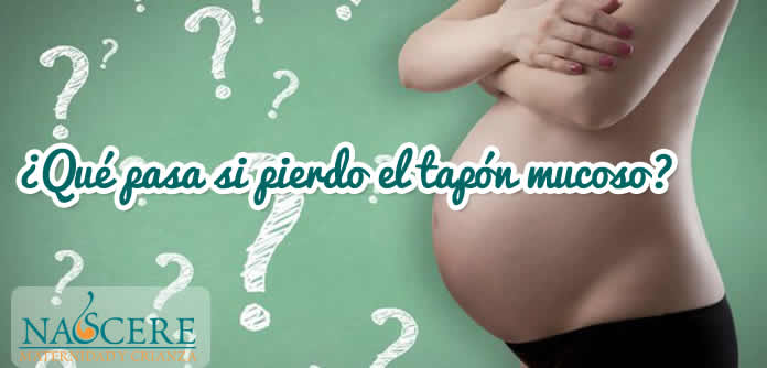 ¿Qué pasa si pierdo el tapón mucoso?